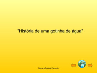 "História de uma gotinha de água" Silmara Robles Escorsin 