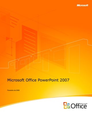 Microsoft Office PowerPoint 2007 
Fevereiro de 2006 
 