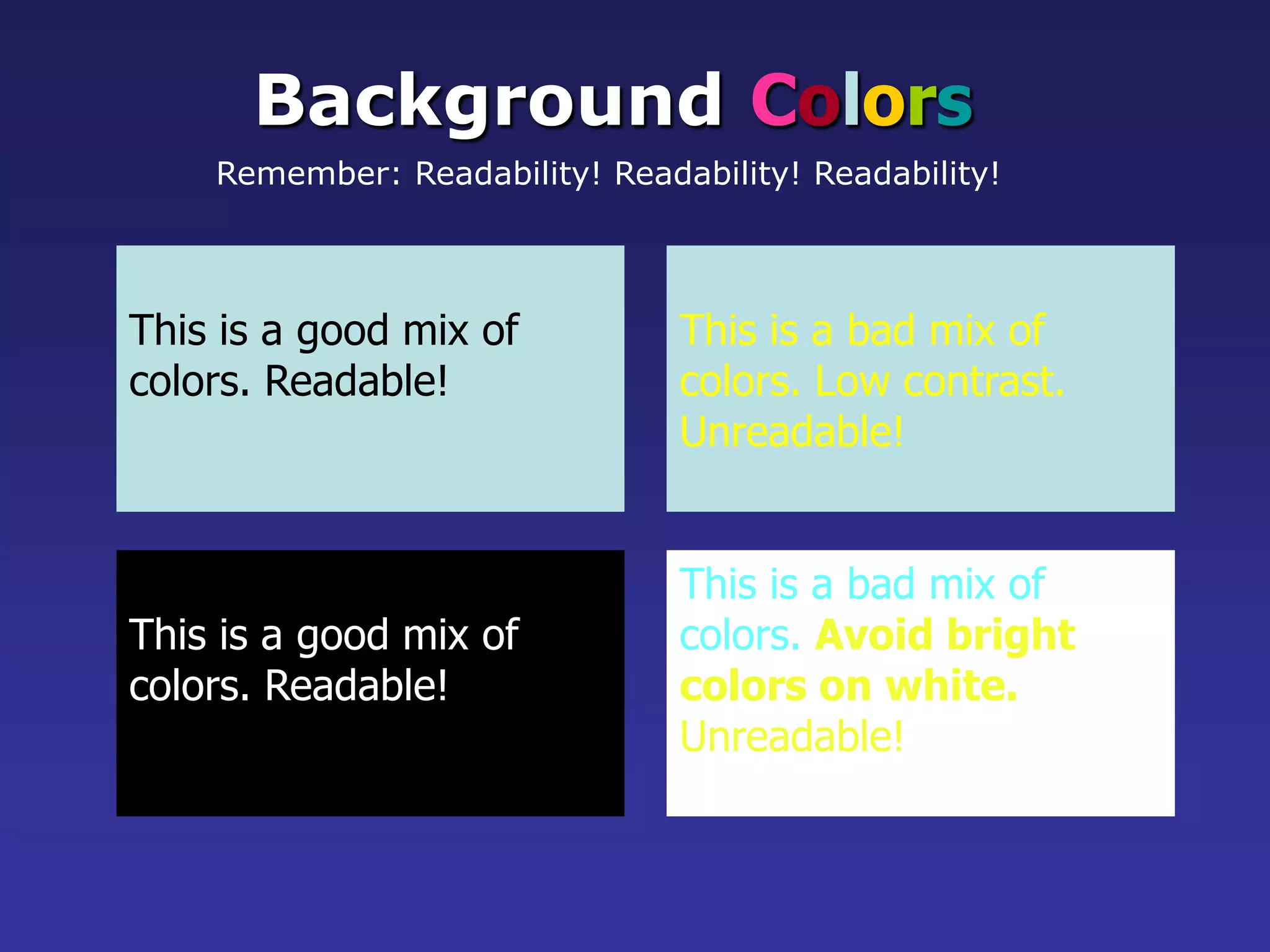 Use a TemplateUse a set font and color scheme.Differentstylesaredisconcertingto theaudience.You want the audience to focus on what you present, not the way you present.