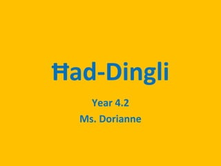 Ħad-Dingli
Year 4.2
Ms. Dorianne
 