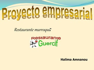 Restaurante marroquí:
Halima Amnanou
 