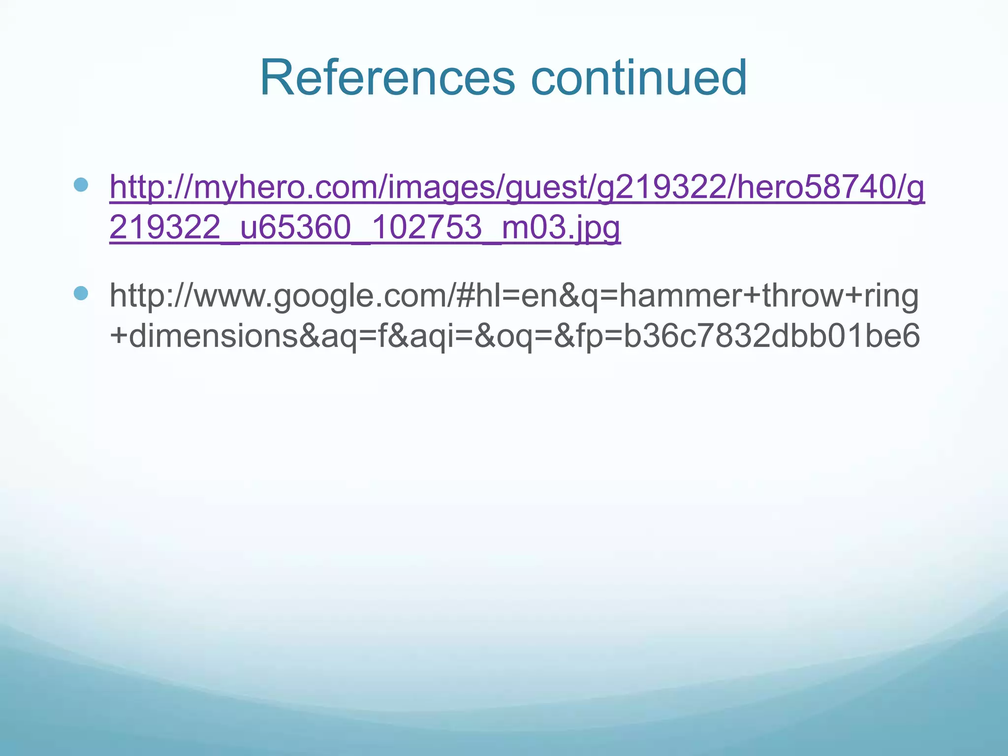 Length- 3 feet 11 in (119.5 cm)Circle and SectorThe hammer is thrown in a circleHammer throw circle is 7 feet 0 inch (2.134 m) in diameter.The implement is released into lined boundaries called a sectorThrowing sector is a 40-degree angle