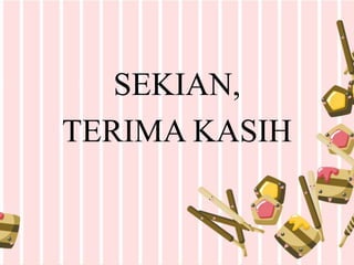 SEKIAN,
TERIMA KASIH
 