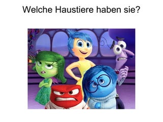 Welche Haustiere haben sie?
 