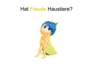 Hat Freude Haustiere?
 