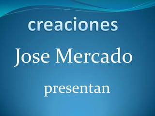 Jose Mercado
  presentan
 