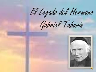 El Legado del Hermano Gabriel Taborin 