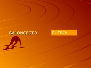 BALONCESTO   FÚTBOL
 