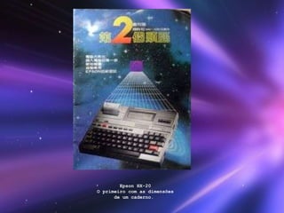 Epson HX-20 O primeiro com as dimensões de um caderno.  