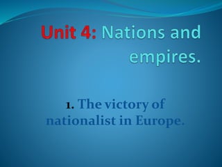1. The victory of
nationalist in Europe.
 