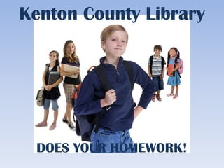 Kenton County Library DOES YOUR HOMEWORK! 