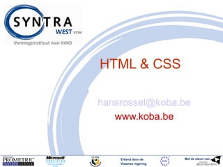 Erkend door de 
Vlaamse regering 
Met de steun van 
HTML & CSS 
hansrossel@koba.be 
www.koba.be 
 