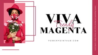 MAGENTA
VIVA
Trendy
P O W E R P O I N T H U B . C O M
Lorem
Ipsum
is
simply
dummy
text
of
the
printing
and
typesetting
industry.
 