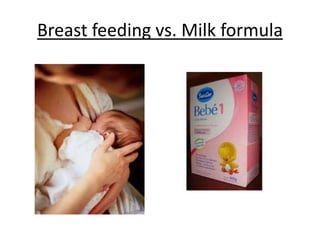 Breast feeding vs. Milk formula
 