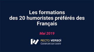 Les formations
des 20 humoristes préférés des
Français
Mai 2019
 