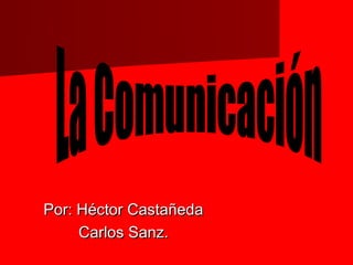 Por: Héctor Castañeda
     Carlos Sanz.
 