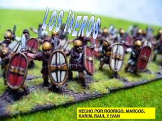 LOS IBEROS HECHO POR RODRIGO, MARCOS, KARIM, RAUL Y IVAN 