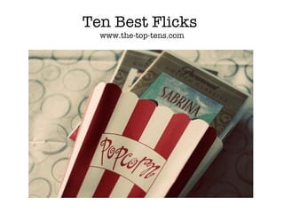 Ten Best Flicks
  www.the-top-tens.com
 