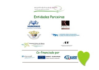 Entidades Parceiras
ASSOCIAÇÃO PARA O PLANEAMENTO DA FAMÍLIA
Delegação regional de Lisboa e Vale do Tejo
Co-financiado por
_______________________________
_______________________________
 