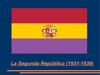 La Segunda República (1931-1939)
 