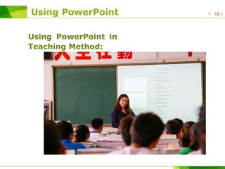 Using PowerPoint
Using PowerPoint in
Teaching Method:
13
 