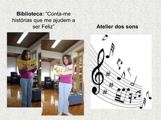 Biblioteca: “Conta-me
histórias que me ajudem a
ser Feliz” Atelier dos sons
 