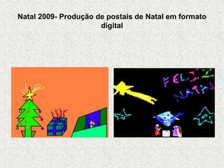 Natal 2009- Produção de postais de Natal em formato
digital
 