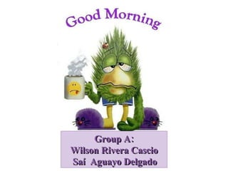Group A: Wilson Rivera Cascio Saí  Aguayo Delgado 
