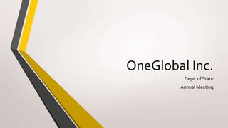 OneGlobal Inc.
Dept. of State
Annual Meeting
 