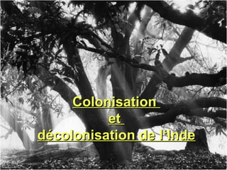 Colonisation  et  décolonisation de l‘Inde 