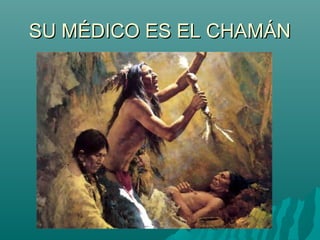 SU MÉDICO ES EL CHAMÁN