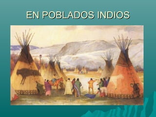 EN POBLADOS INDIOS