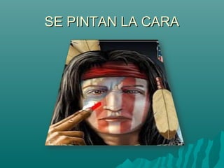 SE PINTAN LA CARA
 