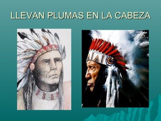 LLEVAN PLUMAS EN LA CABEZA