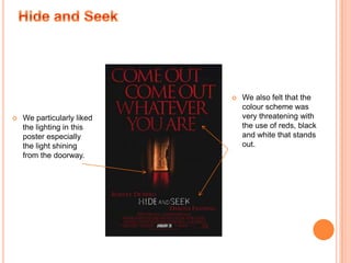 The OthersWe really liked the idea of the candle being held as this creates bright lighting in contrast to the dark background and makes the characters facial expression more apparent. We also felt that the style of writing eye catching but subtle at the same time, which compliments the lighting.Bloody Mary - Poster We also used similar text to that of The Others because we believed our poster appeared simple and not very artistic. Therefore we wanted to make the text more threatening and in accordance with our genre 