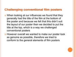 We also stated a date of the film as well as having a tagline to comply with the conventions of real media products
