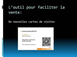 L’outil pour faciliter la
vente:

De nouvelles cartes de visites
 