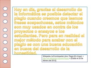 Wikipedia, la Enciclopedia Libre. Plagio [En línea]. <
http://es.wikipedia.org/wiki/Plagio > [Citado el 20 de
febrero del 2012]
 
