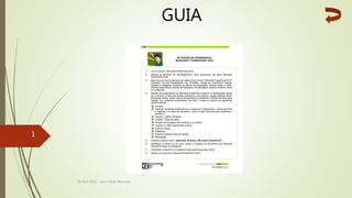 GUIA
04 Abril 2018 - Juan Felipe Moncada
1
 