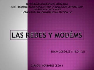 REPÚBLICA BOLIVARIANA DE VENEZUELA
MINISTERIO DEL PODER POPULAR PARA LA EDUCACIÓN UNIVERSITARIA
                   UNIVERSIDAD SANTA MARÍA
         LICENCIATURA EN ADMINISTRACIÓN SECCIÓN “A”




                                 ELIANA GONZÁLEZ V.-18.041.221




                CARACAS, NOVIEMBRE DE 2011
 