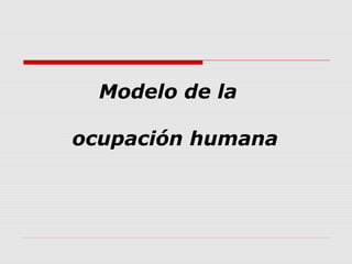 Modelo de la
ocupación humana

 