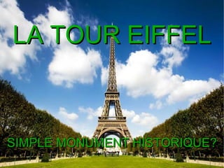 LA TOUR EIFFEL SIMPLE MONUMENT HISTORIQUE? 
