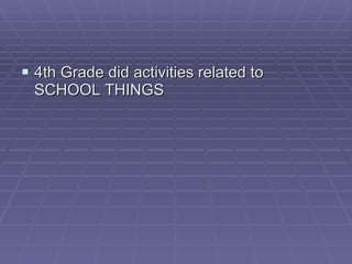 4th Grade did activities related to SCHOOL THINGS 