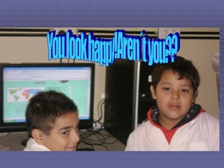 You look happy!Aren´t you?? 