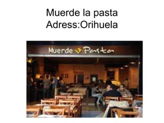 Muerde la pasta
Adress:Orihuela
 