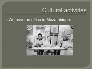 We have an office in Mozambique.
 