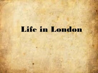 Life in London
 