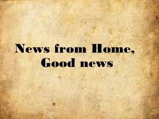 News from Home,
Good news
 