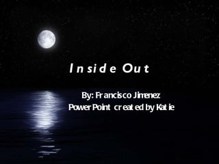 Inside Out By: Francisco Jimenez PowerPoint created by Katie   