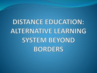 Distance Education: Alternative Learning System Beyond Borders | PPTX